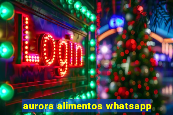 aurora alimentos whatsapp